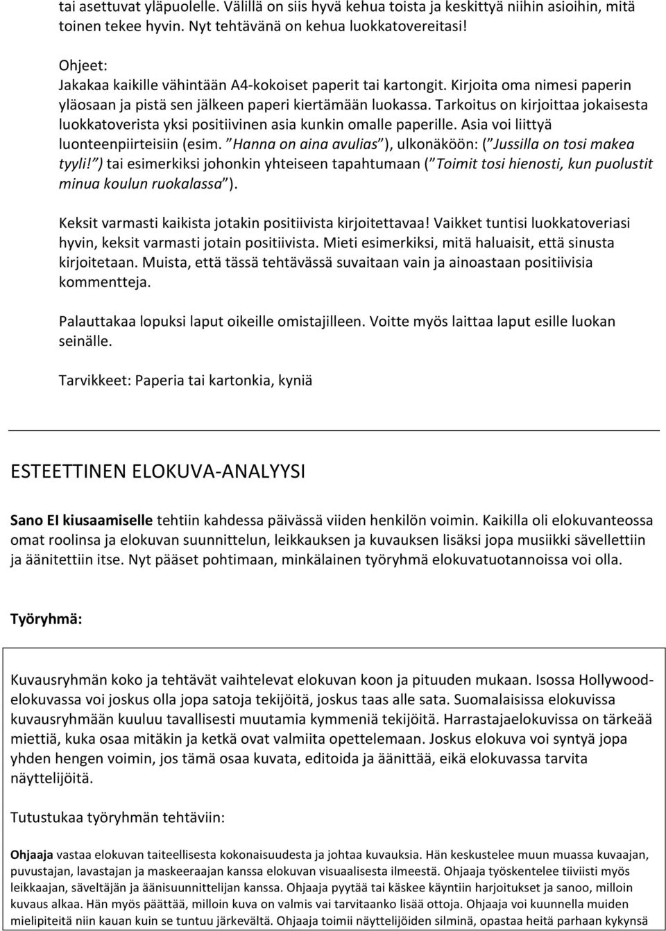 Tarkoitus on kirjoittaa jokaisesta luokkatoverista yksi positiivinen asia kunkin omalle paperille. Asia voi liittyä luonteenpiirteisiin (esim.