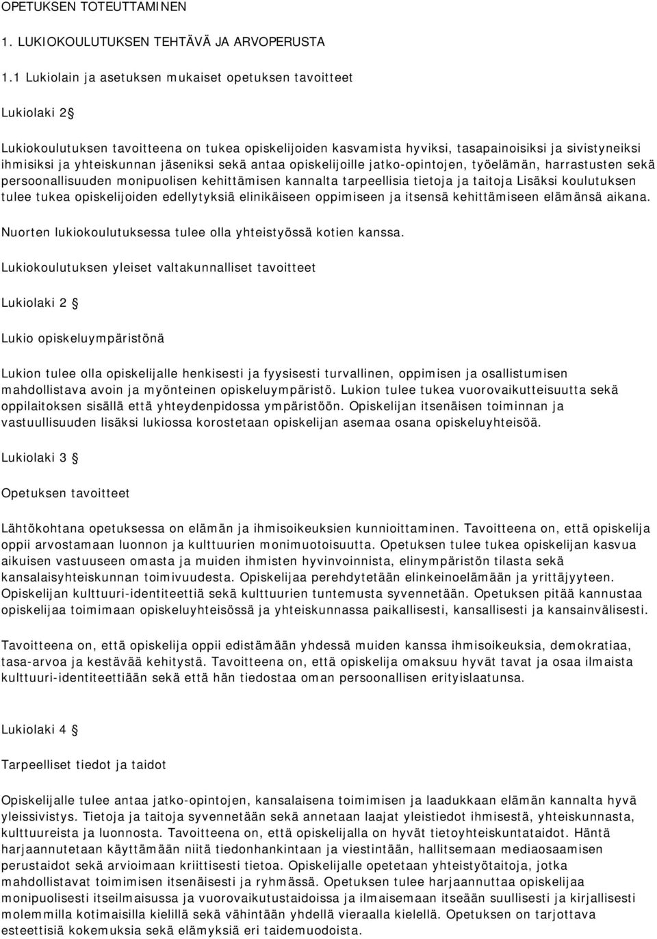 jäseniksi sekä antaa opiskelijoille jatko-opintojen, työelämän, harrastusten sekä persoonallisuuden monipuolisen kehittämisen kannalta tarpeellisia tietoja ja taitoja Lisäksi koulutuksen tulee tukea