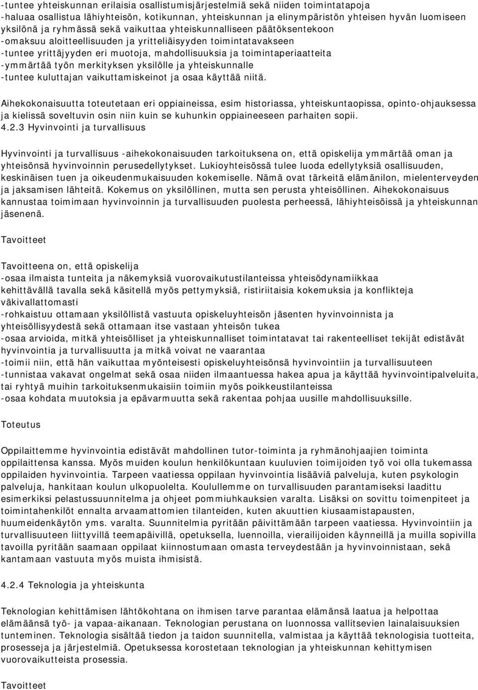 -ymmärtää työn merkityksen yksilölle ja yhteiskunnalle -tuntee kuluttajan vaikuttamiskeinot ja osaa käyttää niitä.