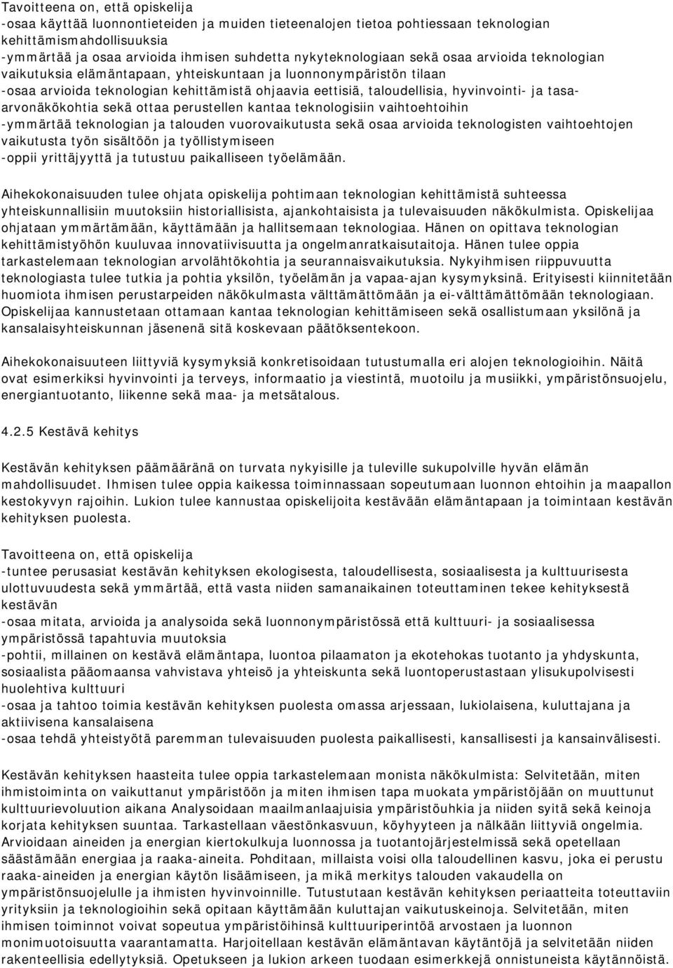 hyvinvointi- ja tasaarvonäkökohtia sekä ottaa perustellen kantaa teknologisiin vaihtoehtoihin -ymmärtää teknologian ja talouden vuorovaikutusta sekä osaa arvioida teknologisten vaihtoehtojen