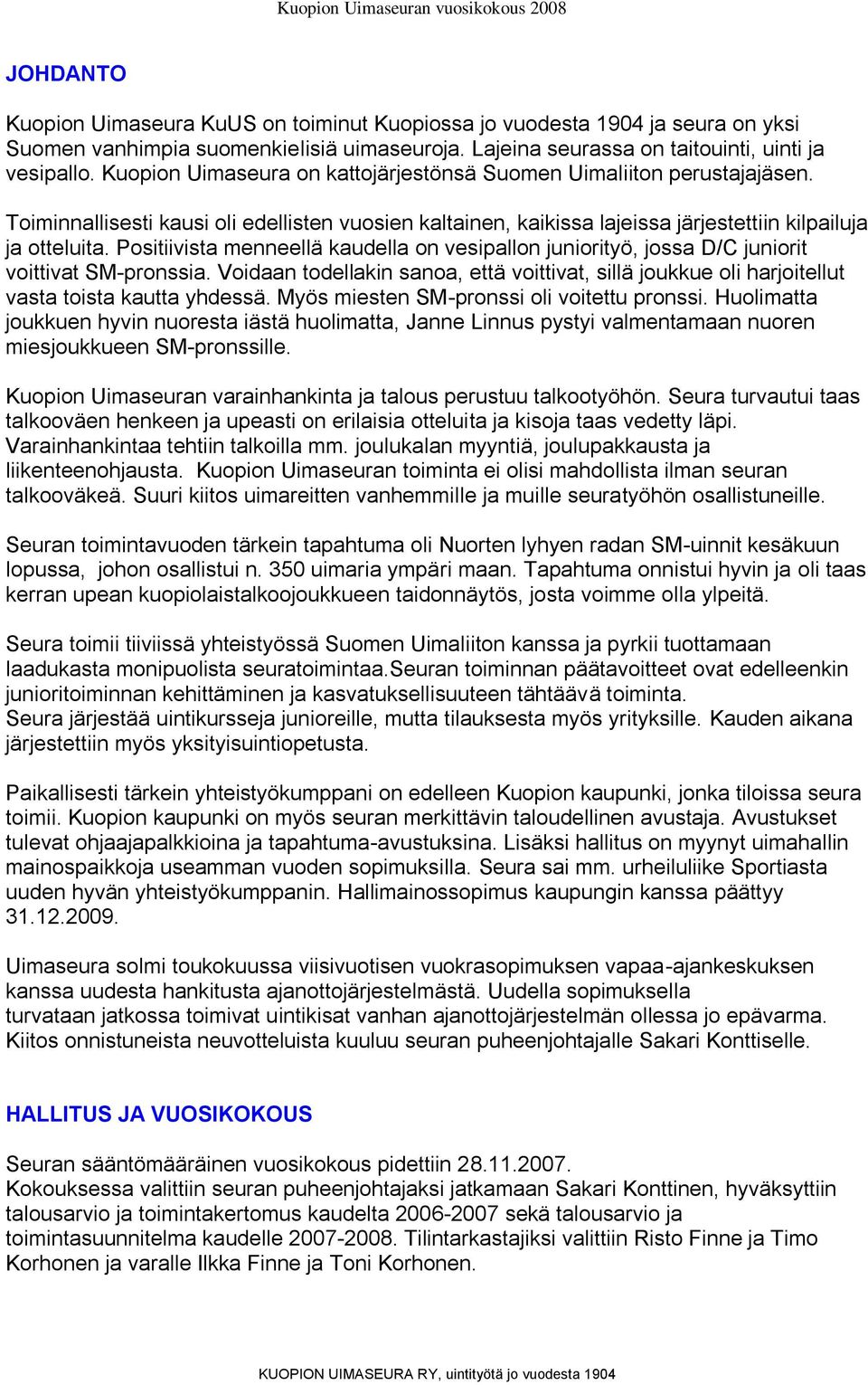 Positiivista menneellä kaudella on vesipallon juniorityö, jossa D/C juniorit voittivat SM-pronssia.