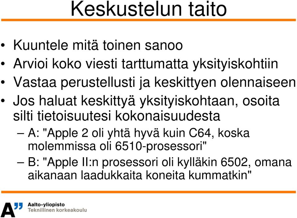 silti tietoisuutesi kokonaisuudesta A: "Apple 2 oli yhtä hyvä kuin C64, koska molemmissa oli