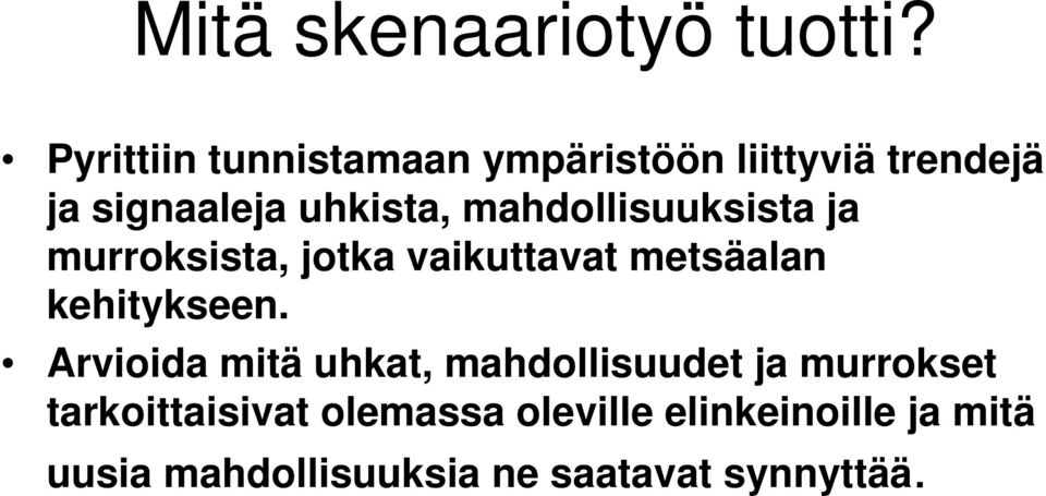 mahdollisuuksista ja murroksista, jotka vaikuttavat metsäalan kehitykseen.