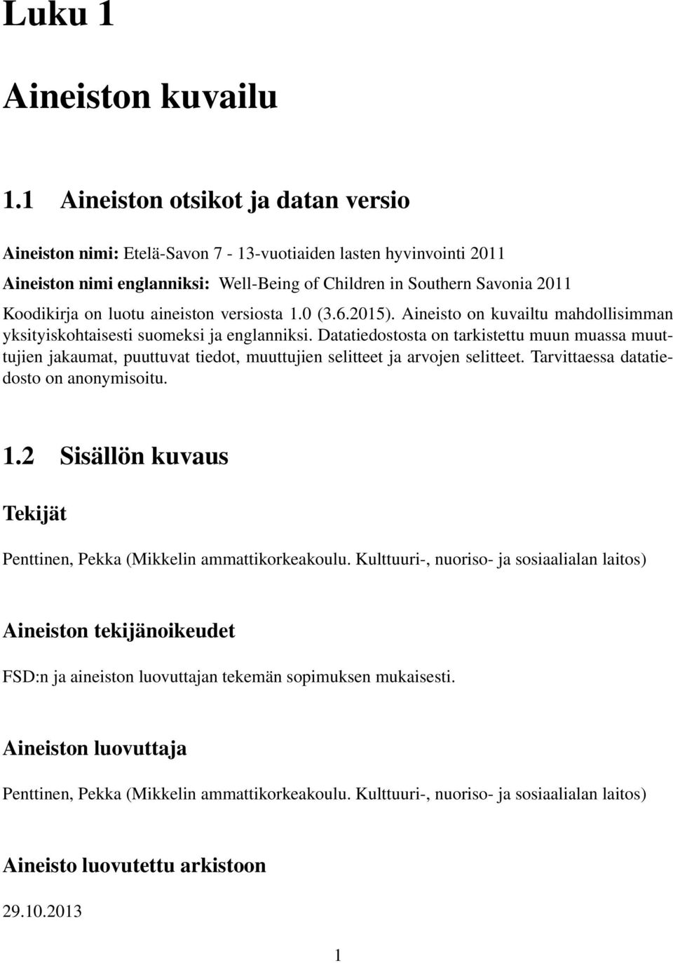 aineiston versiosta 1.0 (3.6.2015). Aineisto on kuvailtu mahdollisimman yksityiskohtaisesti suomeksi ja englanniksi.