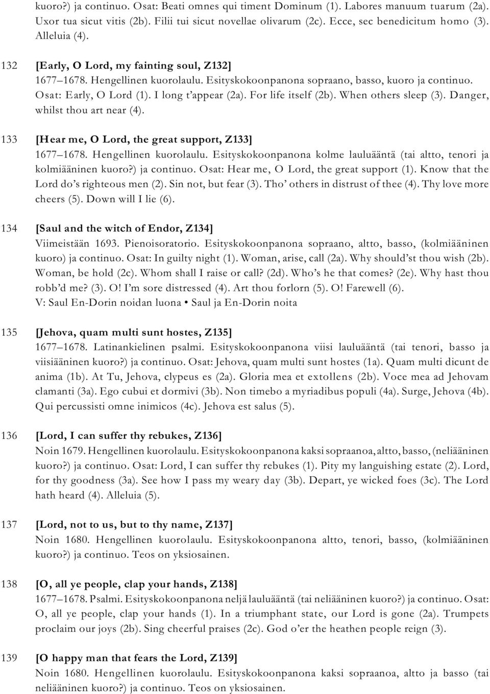For life itself (2b). When others sleep (3). Danger, whilst thou art near (4). 133 [Hear me, O Lord, the great support, Z133] 1677 1678. Hengellinen kuorolaulu.