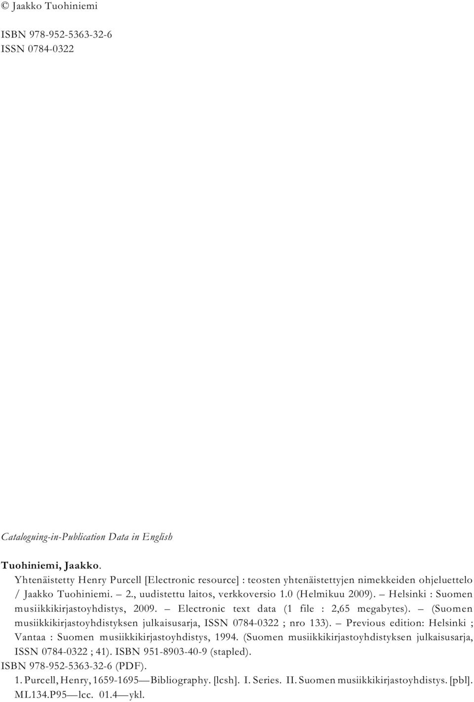 Helsinki : Suomen musiikkikirjastoyhdistys, 2009. Electronic text data (1 file : 2,65 megabytes). (Suomen musiikkikirjastoyhdistyksen julkaisusarja, ISSN 0784-0322 ; nro 133).