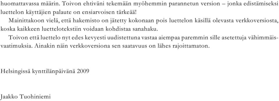 Mainittakoon vielä, että hakemisto on jätetty kokonaan pois luettelon käsillä olevasta verkkoversiosta, koska kaikkeen luettelotekstiin