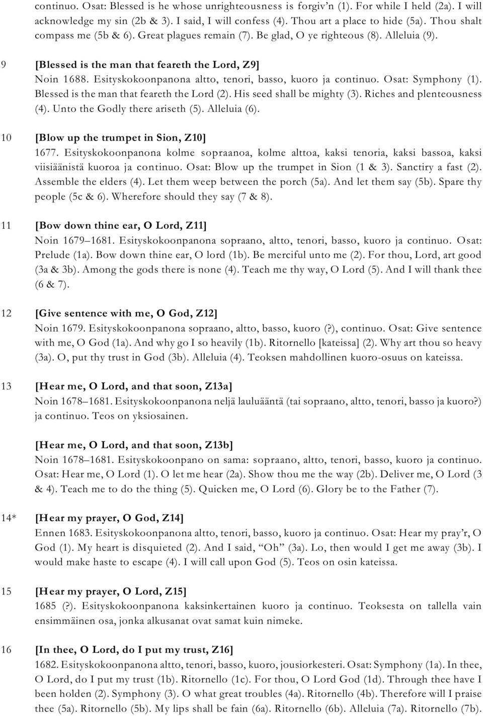 Esityskokoonpanona altto, tenori, basso, kuoro ja continuo. Osat: Symphony (1). Blessed is the man that feareth the Lord (2). His seed shall be mighty (3). Riches and plenteousness (4).