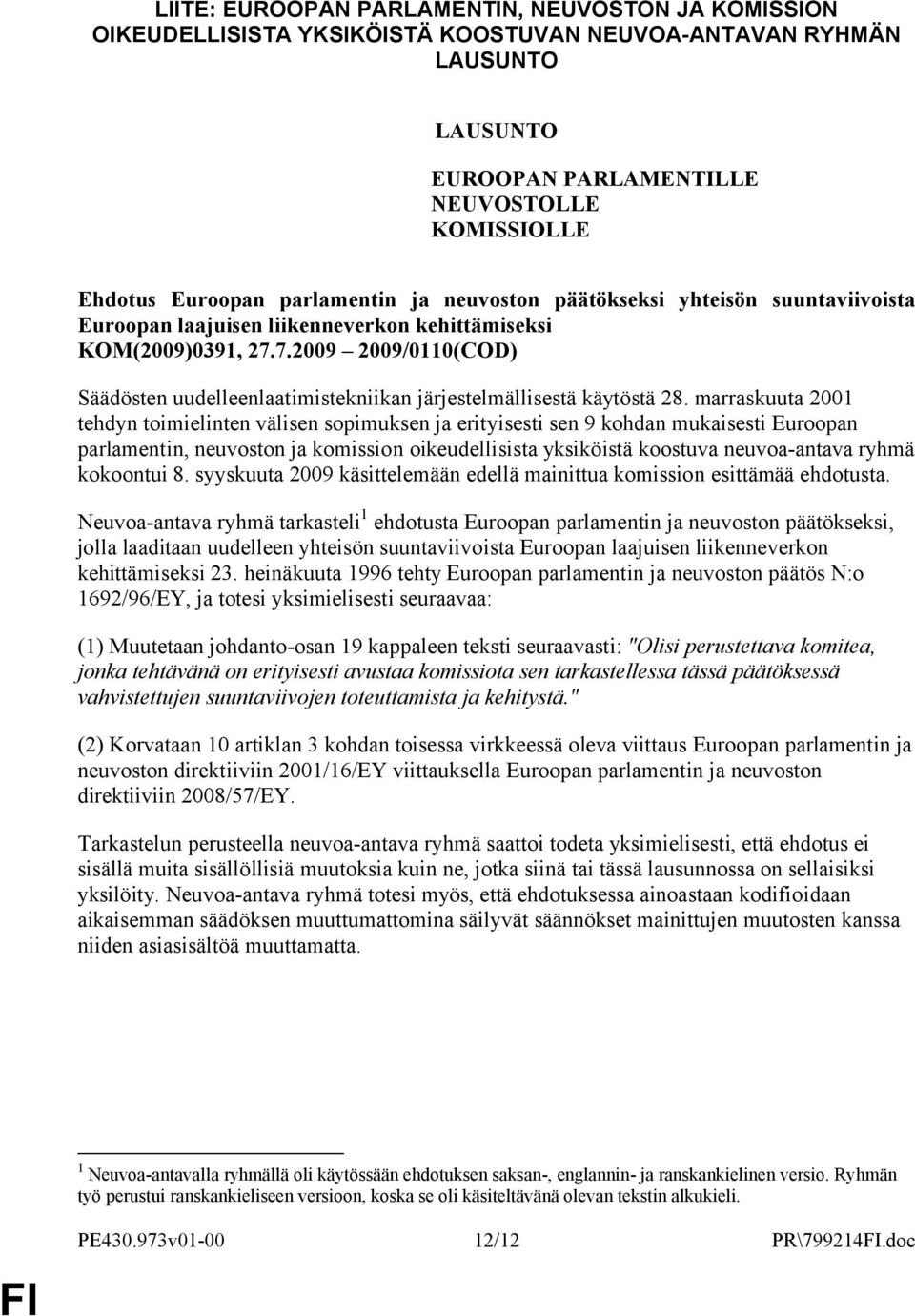 7.2009 2009/0110(COD) Säädösten uudelleenlaatimistekniikan järjestelmällisestä käytöstä 28.