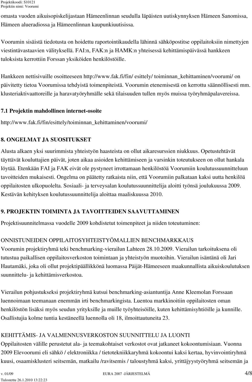 FAI:n, FAK:n ja HAMK:n yhteisessä kehittämispäivässä hankkeen tuloksista kerrottiin Forssan yksiköiden henkilöstöille. Hankkeen nettisivuille osoitteeseen http://www.fak.