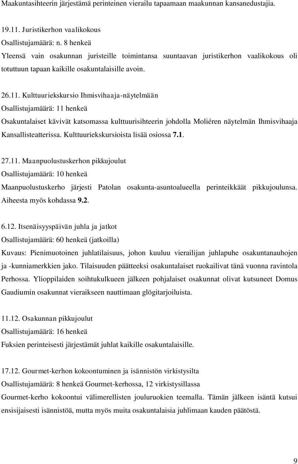 Kulttuuriekskursio Ihmisvihaaja-näytelmään Osallistujamäärä: 11 henkeä Osakuntalaiset kävivät katsomassa kulttuurisihteerin johdolla Moliéren näytelmän Ihmisvihaaja Kansallisteatterissa.