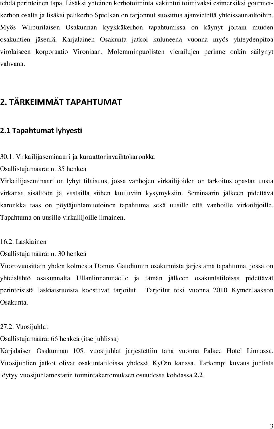 Molemminpuolisten vierailujen perinne onkin säilynyt vahvana. 2. TÄRKEIMMÄT TAPAHTUMAT 2.1 Tapahtumat lyhyesti 30.1. Virkailijaseminaari ja kuraattorinvaihtokaronkka Osallistujamäärä: n.