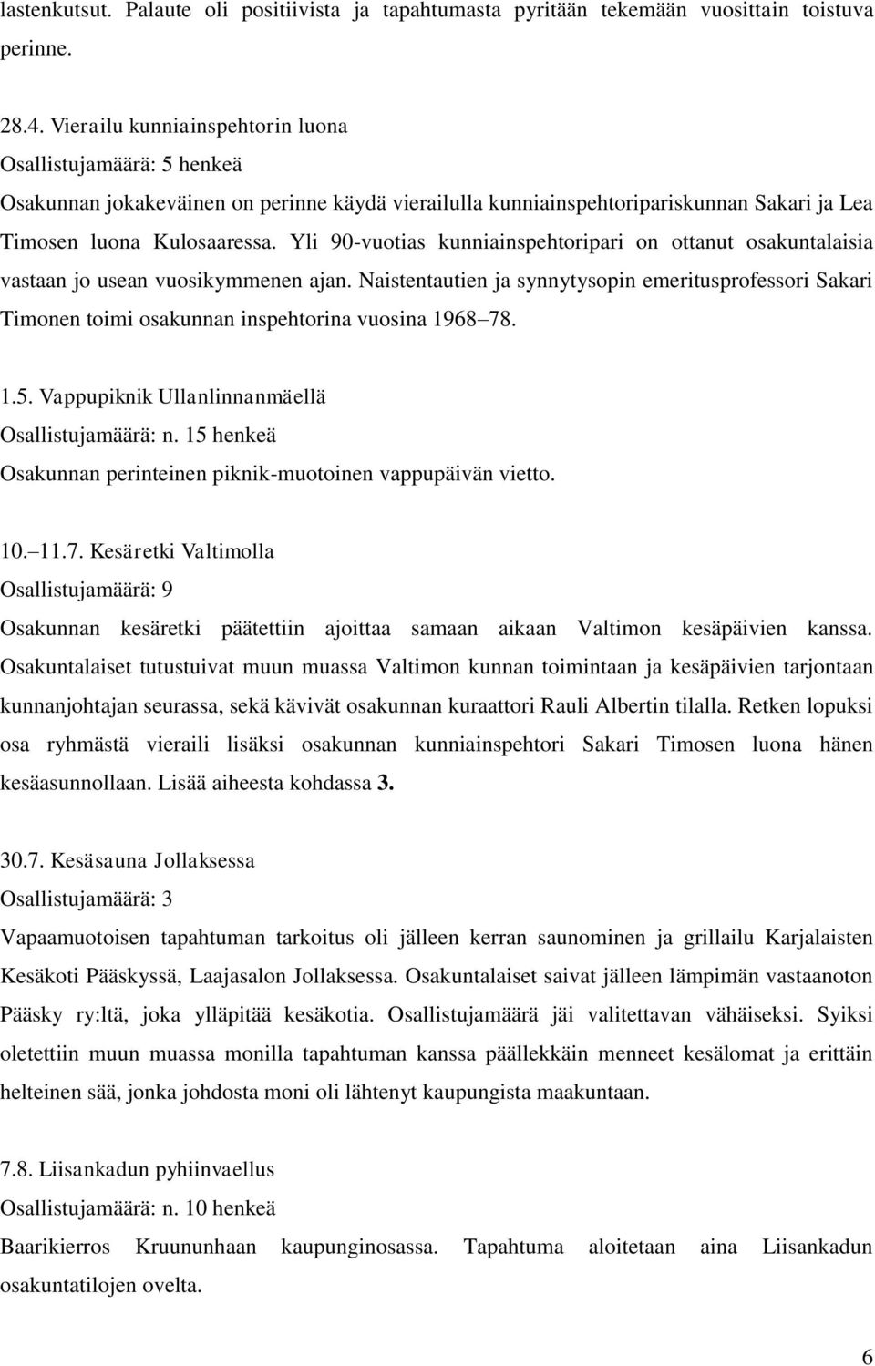 Yli 90-vuotias kunniainspehtoripari on ottanut osakuntalaisia vastaan jo usean vuosikymmenen ajan.
