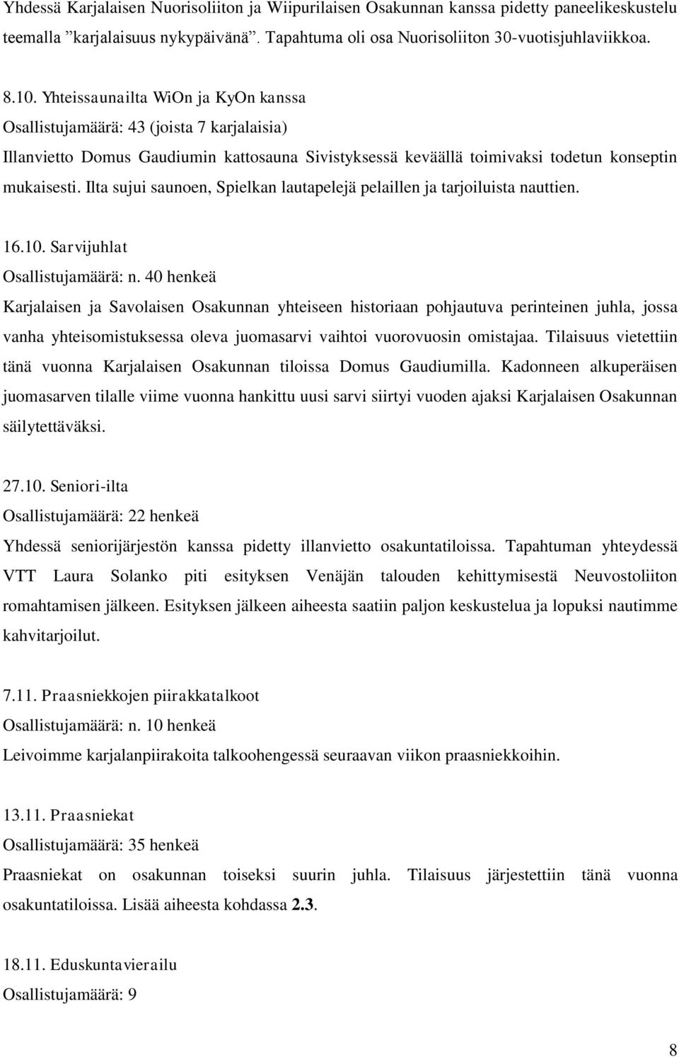 Ilta sujui saunoen, Spielkan lautapelejä pelaillen ja tarjoiluista nauttien. 16.10. Sarvijuhlat Osallistujamäärä: n.