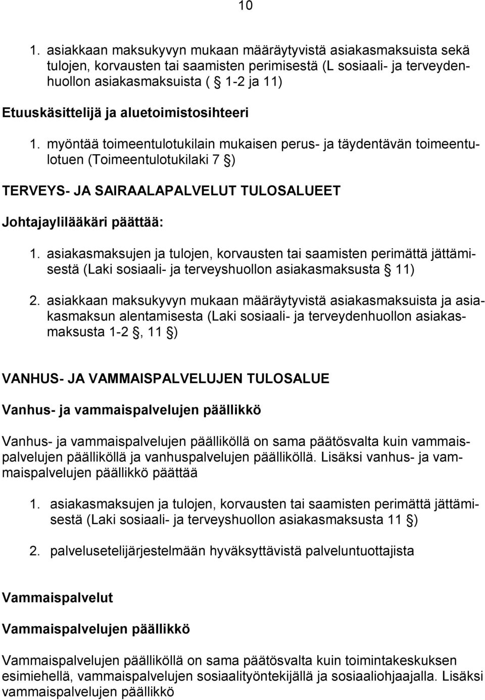 asiakasmaksujen ja tulojen, korvausten tai saamisten perimättä jättämisestä (Laki sosiaali- ja terveyshuollon asiakasmaksusta 11) 2.