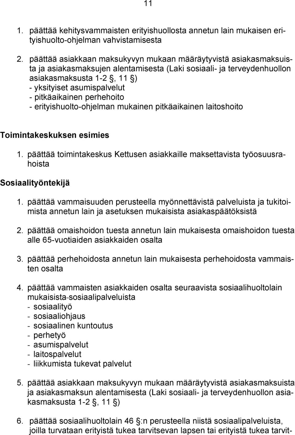 pitkäaikainen perhehoito - erityishuolto-ohjelman mukainen pitkäaikainen laitoshoito Toimintakeskuksen esimies 1.