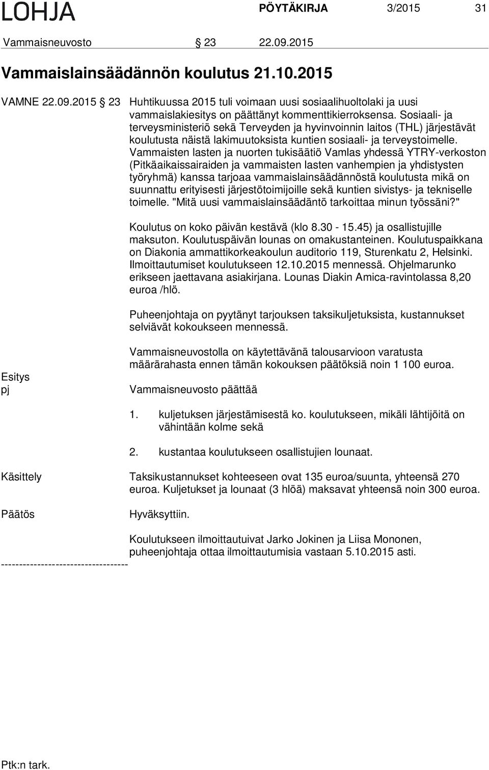 Vammaisten lasten ja nuorten tukisäätiö Vamlas yhdessä YTRY-verkoston (Pitkäaikaissairaiden ja vammaisten lasten vanhempien ja yhdistysten työryhmä) kanssa tarjoaa vammaislainsäädännöstä koulutusta