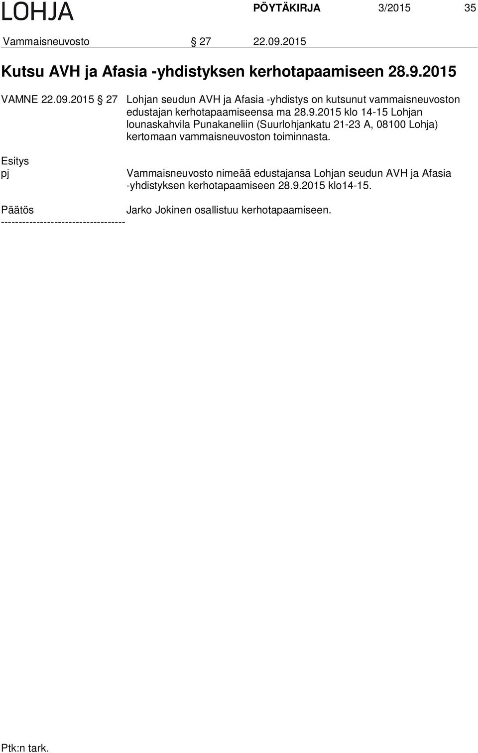 2015 27 Lohjan seudun AVH ja Afasia -yhdistys on kutsunut vammaisneuvoston edustajan kerhotapaamiseensa ma 28.9.