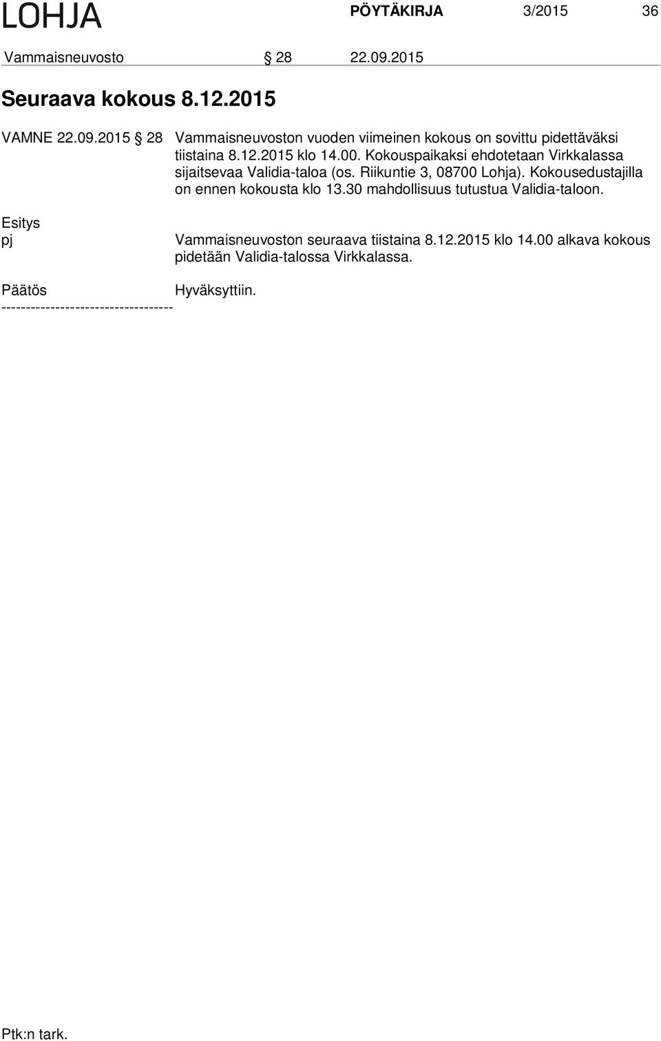 2015 28 Vammaisneuvoston vuoden viimeinen kokous on sovittu pidettäväksi tiistaina 8.12.2015 klo 14.00.