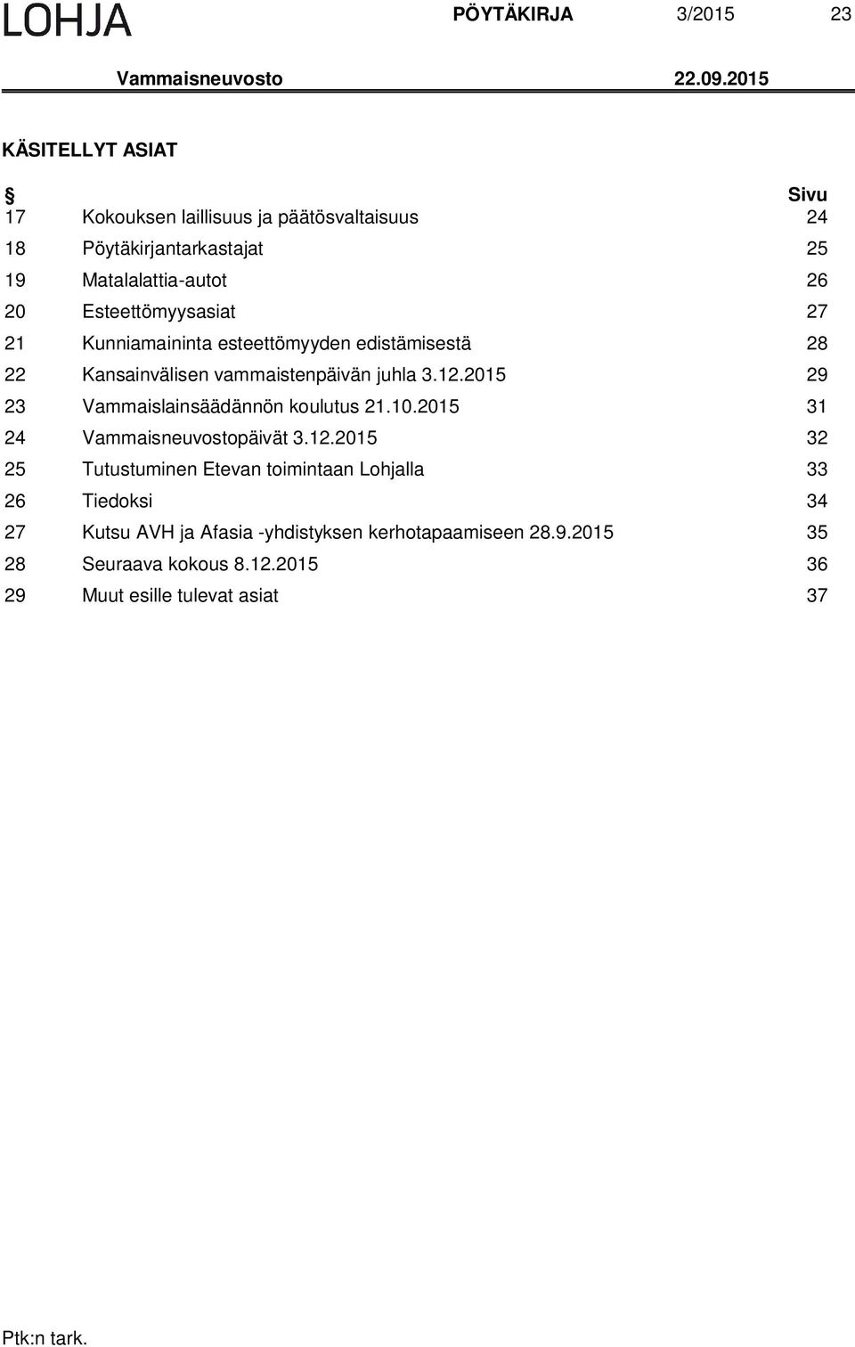 Esteettömyysasiat 27 21 Kunniamaininta esteettömyyden edistämisestä 28 22 Kansainvälisen vammaistenpäivän juhla 3.12.