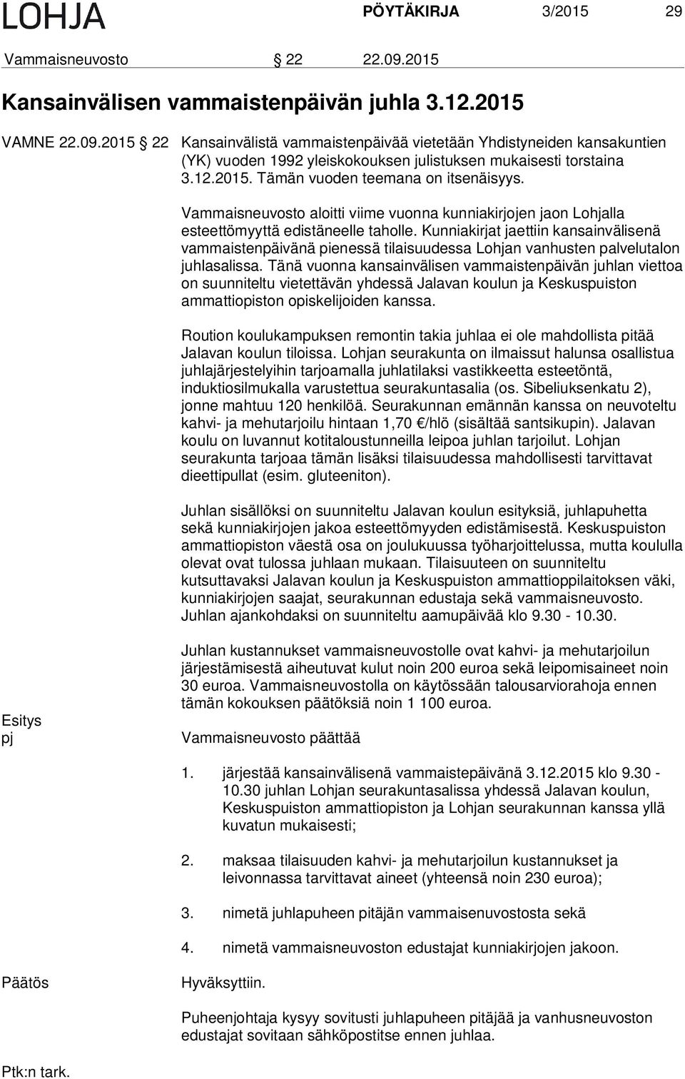 Kunniakirjat jaettiin kansainvälisenä vammaistenpäivänä pienessä tilaisuudessa Lohjan vanhusten palvelutalon juhlasalissa.
