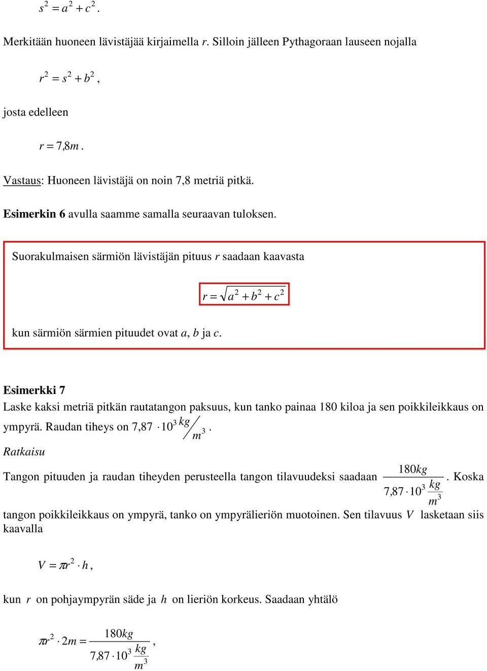 Esimerkki 7 Laske kaksi metriä pitkän rautatangon paksuus, kun tanko painaa 180 kiloa ja sen poikkileikkaus on ympyrä. Raudan tiheys on 7,87 10 kg.