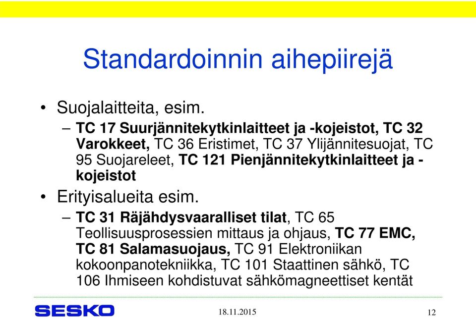 Suojareleet, TC 121 Pienjännitekytkinlaitteet ja - kojeistot Erityisalueita esim.