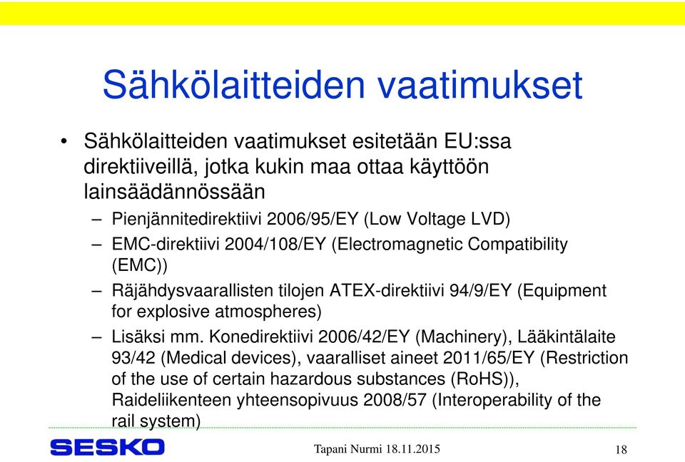 ATEX-direktiivi 94/9/EY (Equipment for explosive atmospheres) Lisäksi mm.