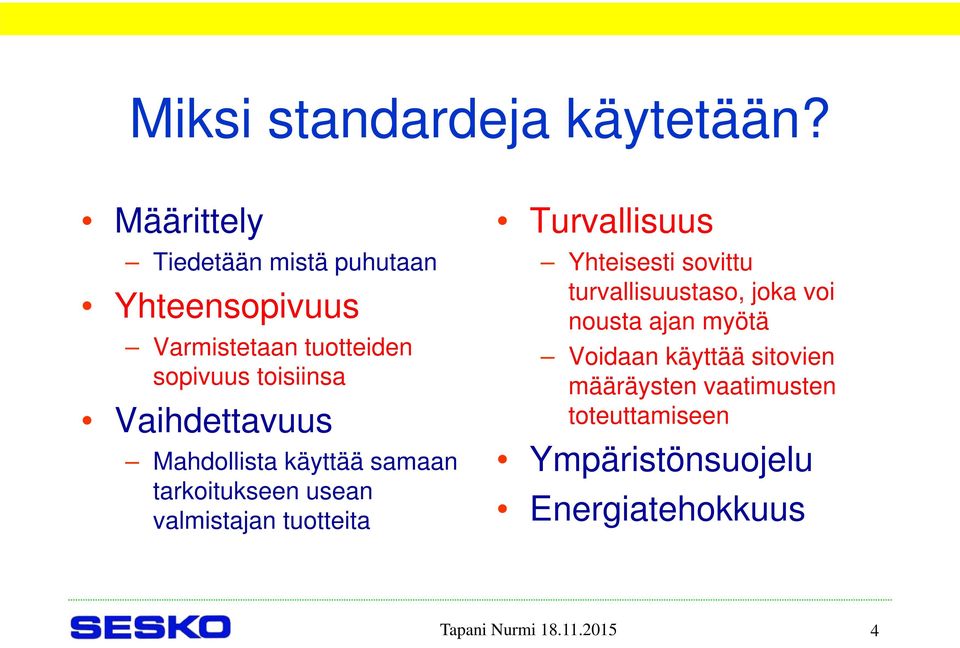 Vaihdettavuus Mahdollista käyttää samaan tarkoitukseen usean valmistajan tuotteita Turvallisuus