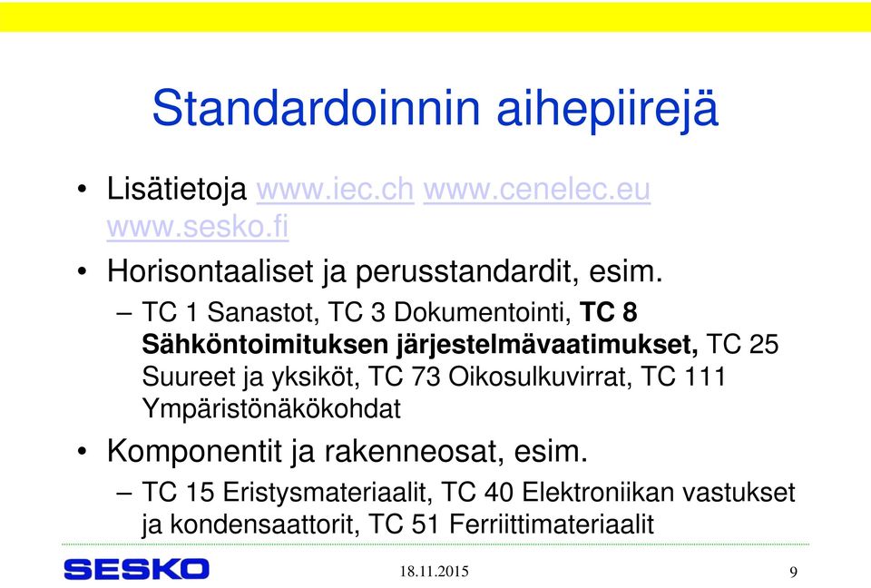 TC 1 Sanastot, TC 3 Dokumentointi, TC 8 Sähköntoimituksen järjestelmävaatimukset, TC 25 Suureet ja