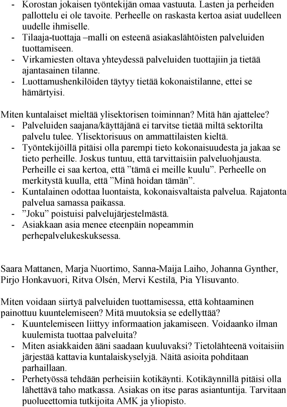 Luottamushenkilöiden täytyy tietää kokonaistilanne, ettei se hämärtyisi. Miten kuntalaiset mieltää ylisektorisen toiminnan? Mitä hän ajattelee?