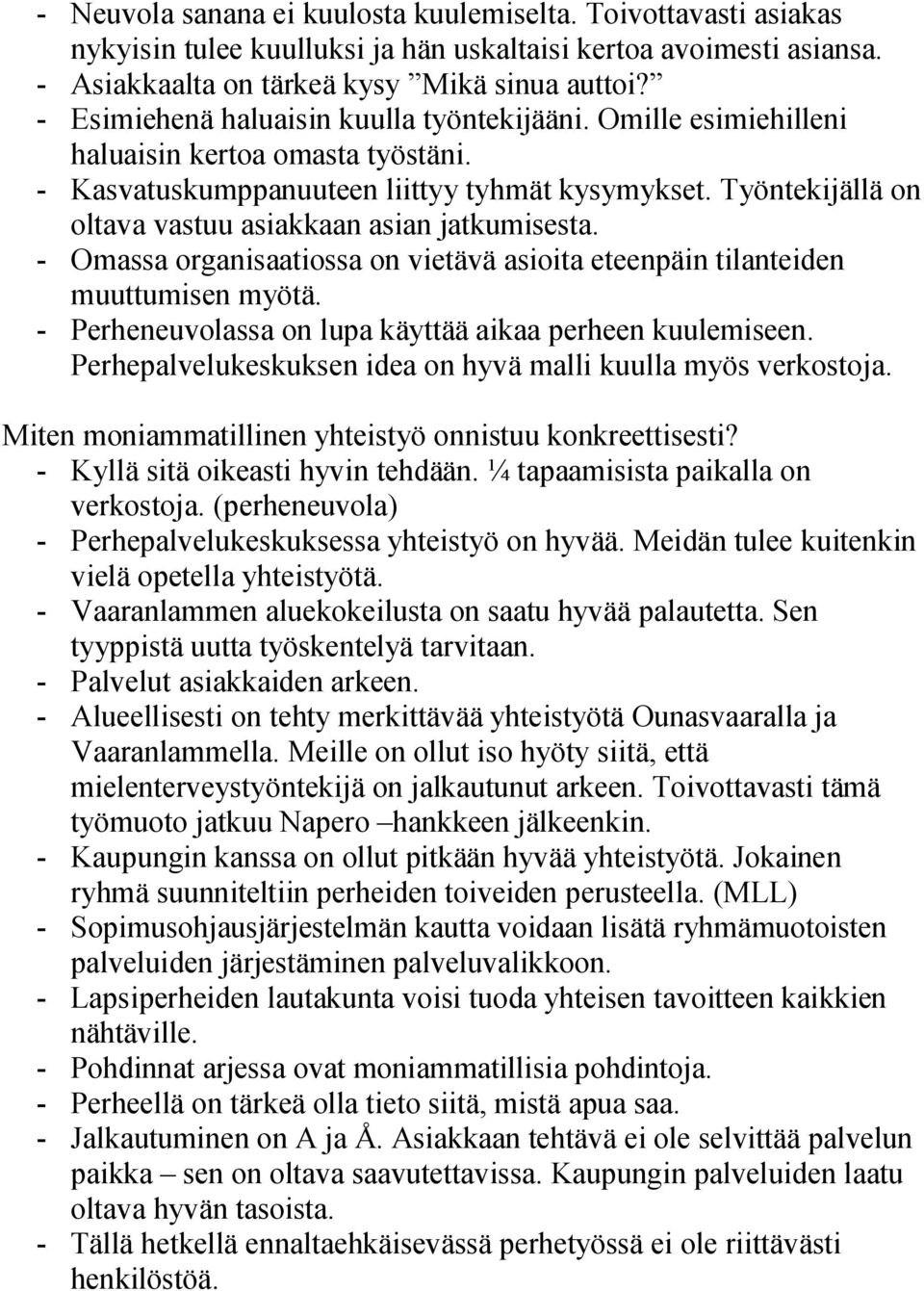 Työntekijällä on oltava vastuu asiakkaan asian jatkumisesta. Omassa organisaatiossa on vietävä asioita eteenpäin tilanteiden muuttumisen myötä.