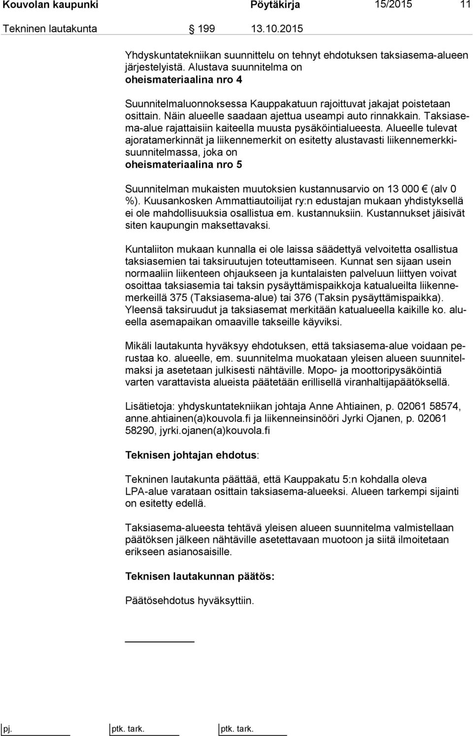 Tak si asema-alue rajattaisiin kaiteella muusta pysäköintialueesta.