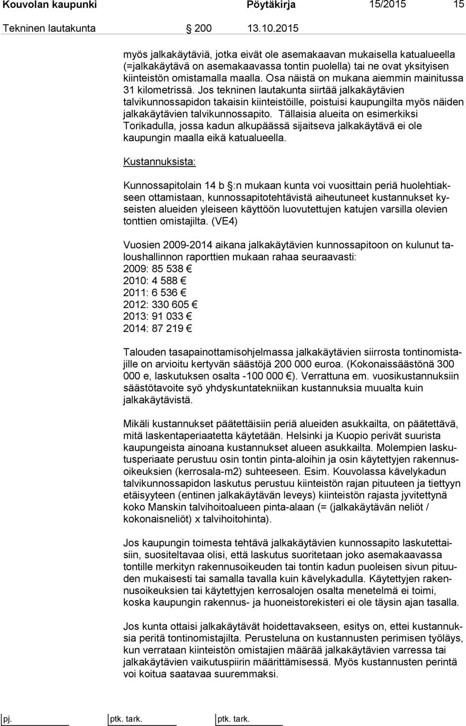 Osa näistä on mukana aiemmin mai ni tus sa 31 kilometrissä.
