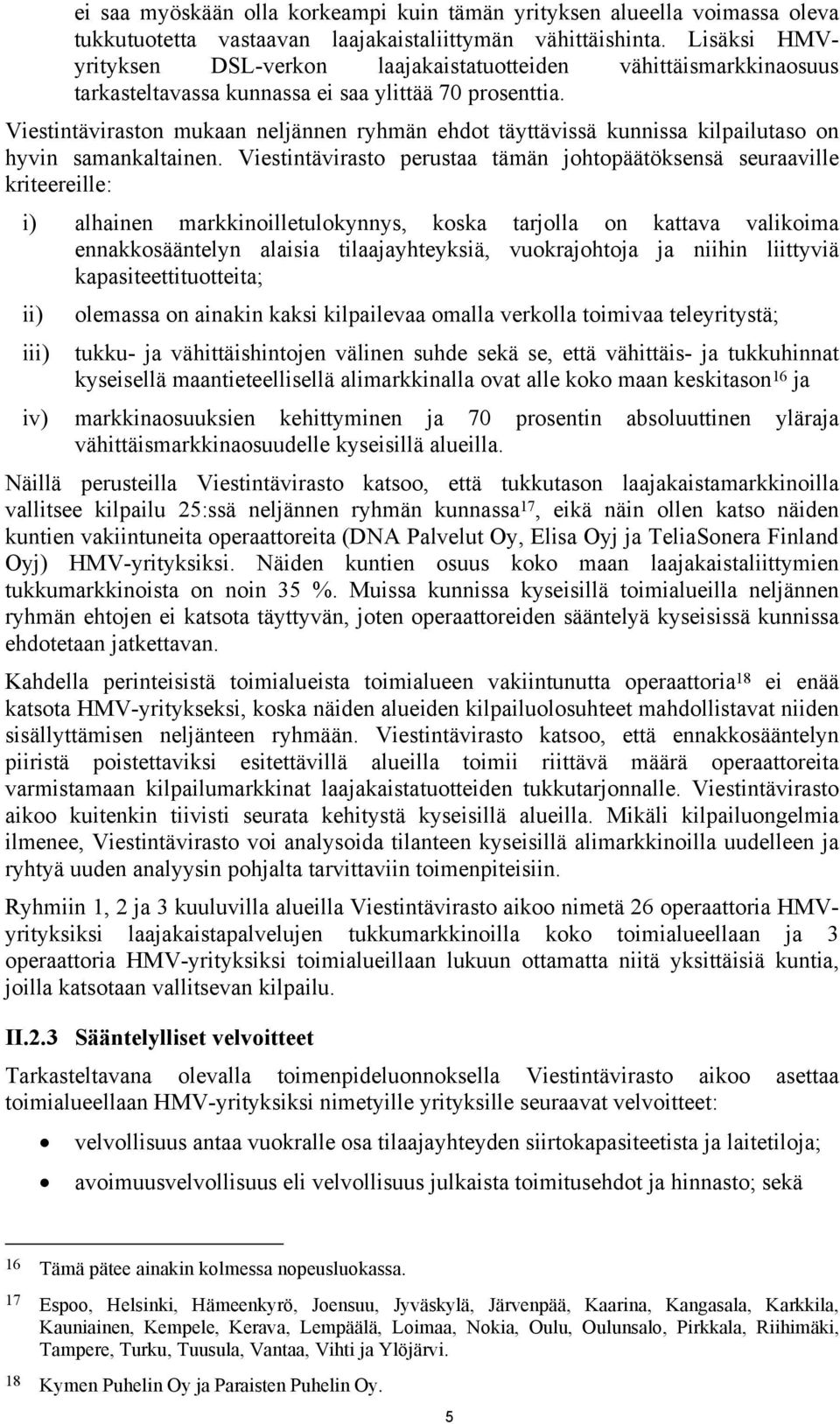 Viestintäviraston mukaan neljännen ryhmän ehdot täyttävissä kunnissa kilpailutaso on hyvin samankaltainen.