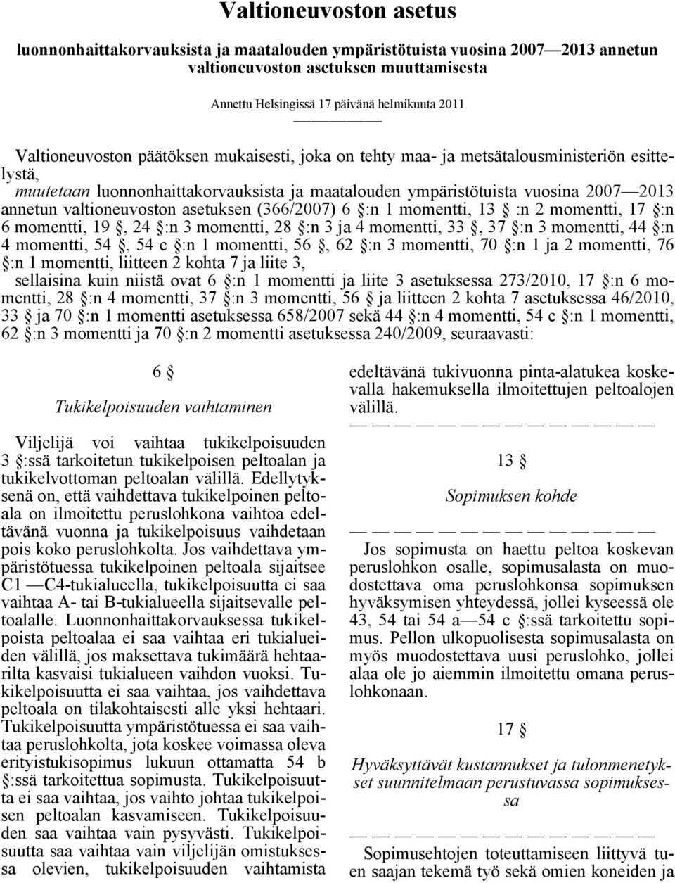 valtioneuvoston asetuksen (366/2007) 6 :n 1 momentti, 13 :n 2 momentti, 17 :n 6 momentti, 19, 24 :n 3 momentti, 28 :n 3 ja 4 momentti, 33, 37 :n 3 momentti, 44 :n 4 momentti, 54, 54 c :n 1 momentti,