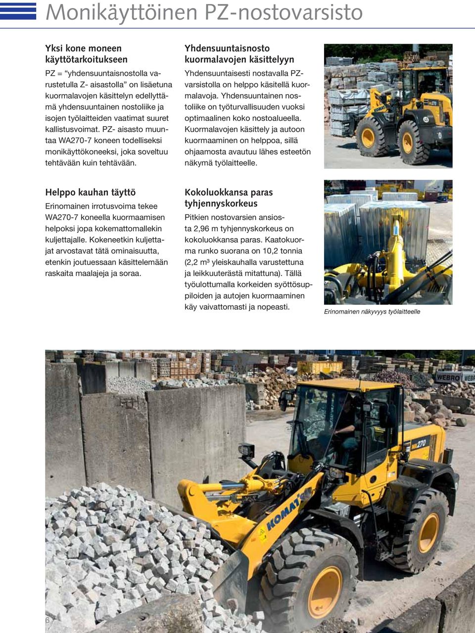 Yhdensuuntaisnosto kuormalavojen käsittelyyn Yhdensuuntaisesti nostavalla PZvarsistolla on helppo käsitellä kuormalavoja.