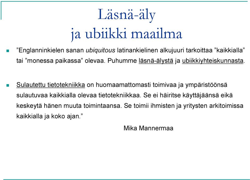 Sulautettu tietotekniikka on huomaamattomasti toimivaa ja ympäristöönsä sulautuvaa kaikkialla olevaa
