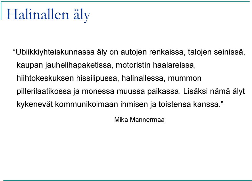 hissilipussa, halinallessa, mummon pillerilaatikossa ja monessa muussa