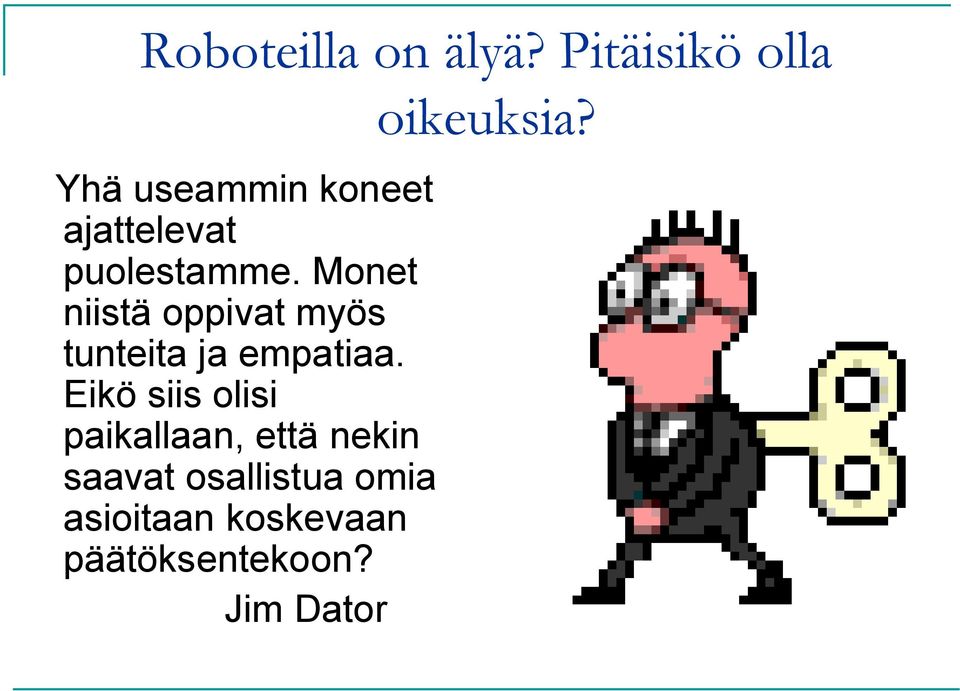 Monet niistä oppivat myös tunteita ja empatiaa.