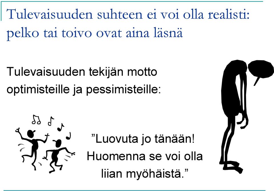 tekijän motto optimisteille ja pessimisteille: