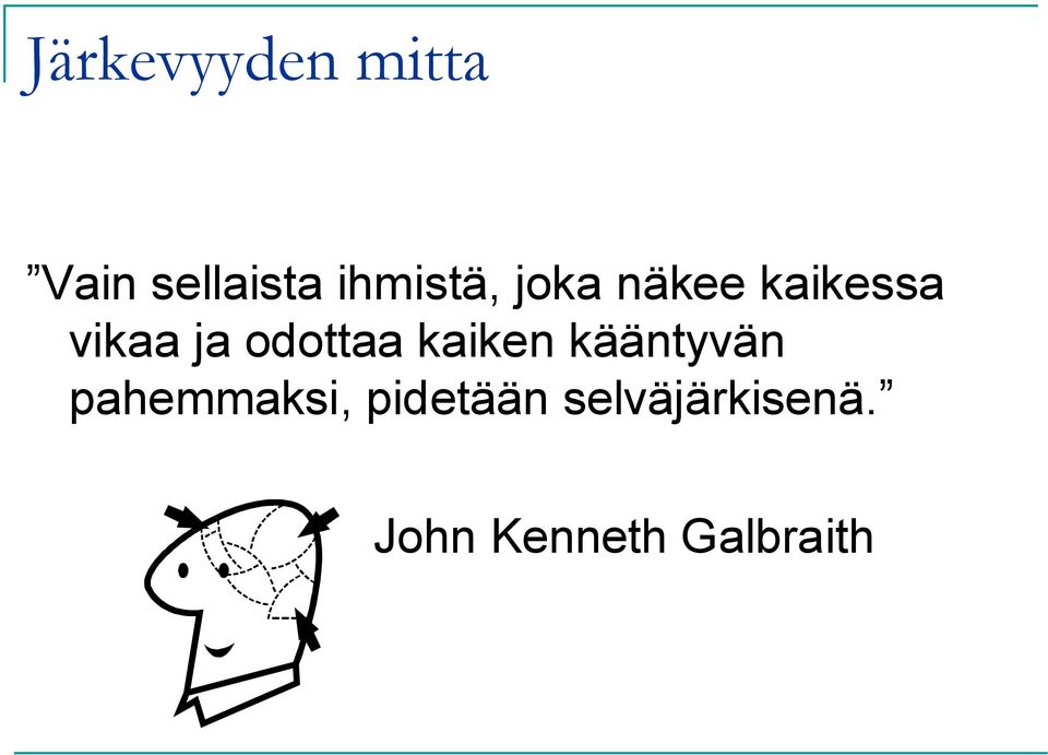 odottaa kaiken kääntyvän pahemmaksi,
