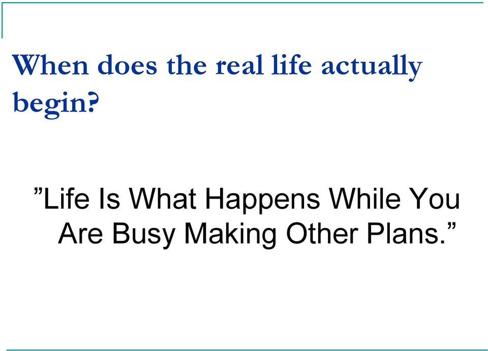 Life Is What Happens