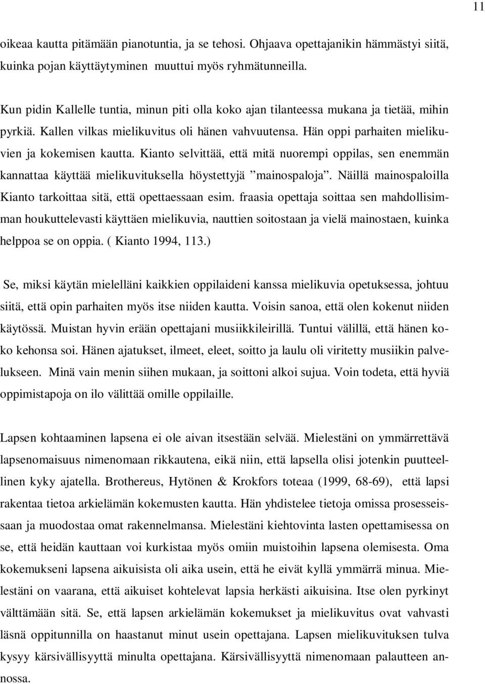 Kianto selvittää, että mitä nuorempi oppilas, sen enemmän kannattaa käyttää mielikuvituksella höystettyjä mainospaloja. Näillä mainospaloilla Kianto tarkoittaa sitä, että opettaessaan esim.