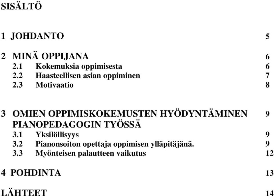 3 Motivaatio 8 3 OMIEN OPPIMISKOKEMUSTEN HYÖDYNTÄMINEN 9 PIANOPEDAGOGIN TYÖSSÄ