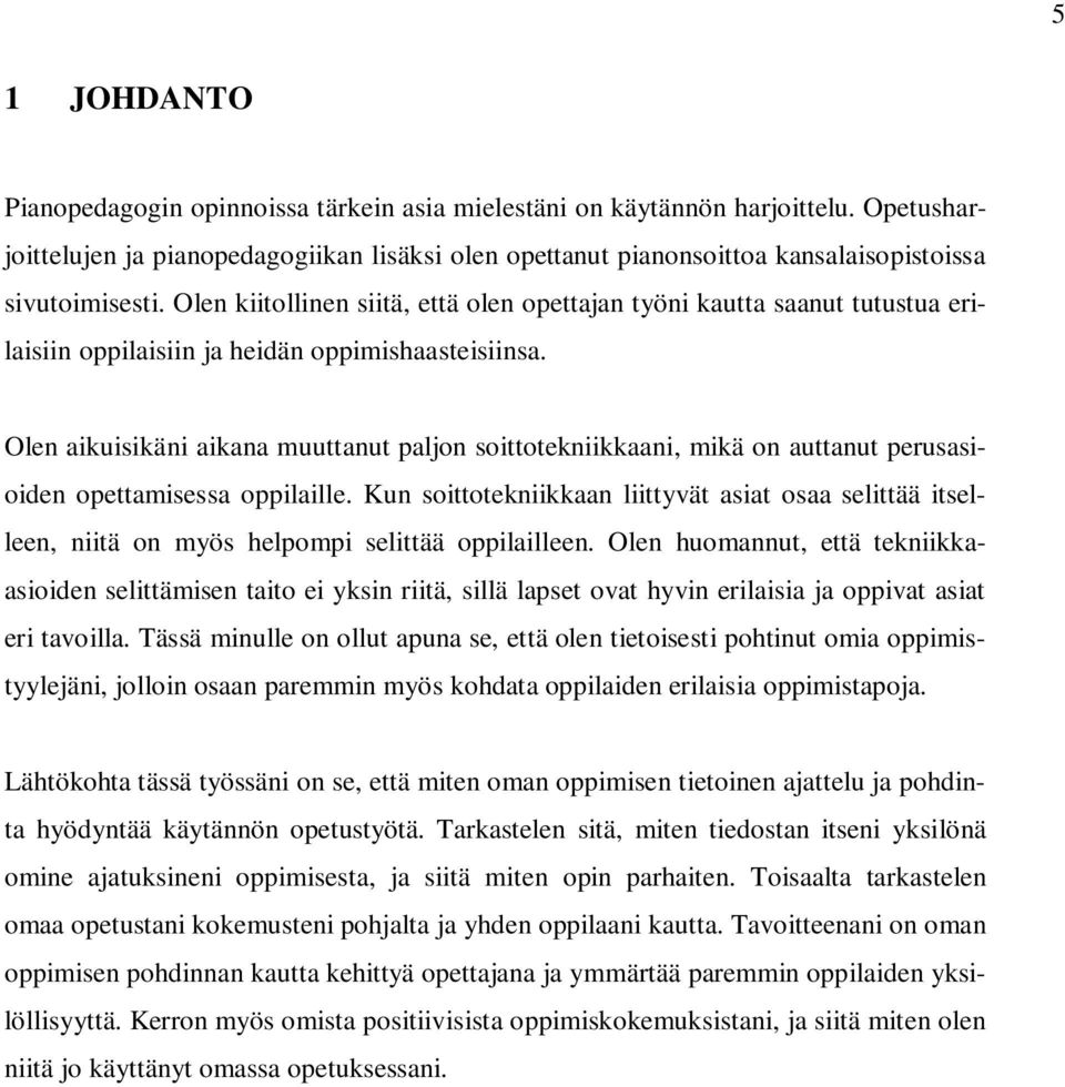 Olen kiitollinen siitä, että olen opettajan työni kautta saanut tutustua erilaisiin oppilaisiin ja heidän oppimishaasteisiinsa.