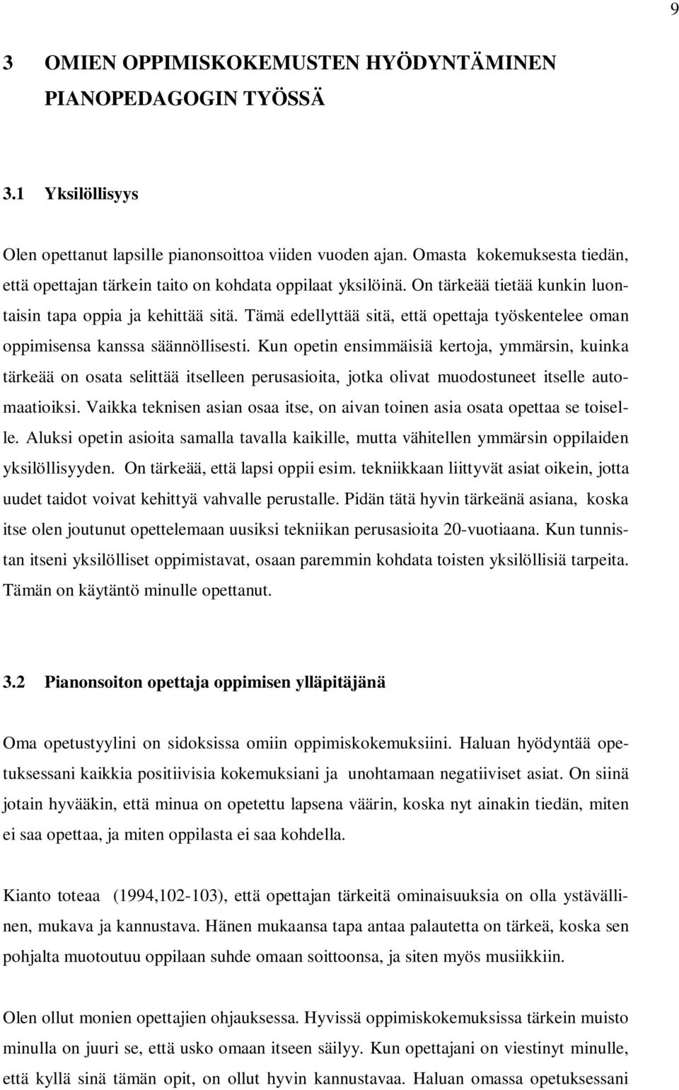 Tämä edellyttää sitä, että opettaja työskentelee oman oppimisensa kanssa säännöllisesti.