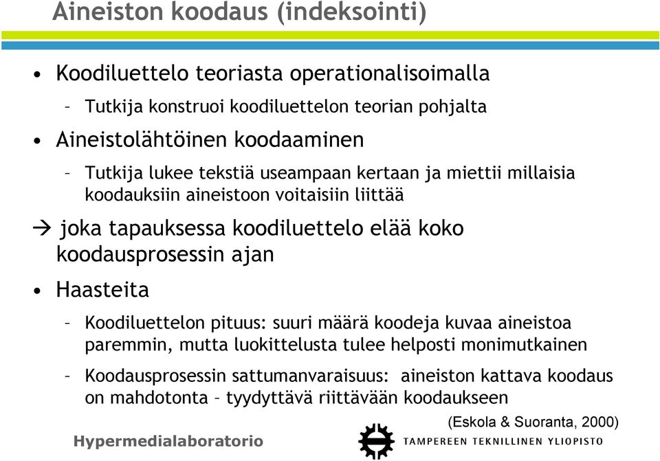 elää koko koodausprosessin ajan Haasteita Koodiluettelon pituus: suuri määrä koodeja kuvaa aineistoa paremmin, mutta luokittelusta tulee helposti