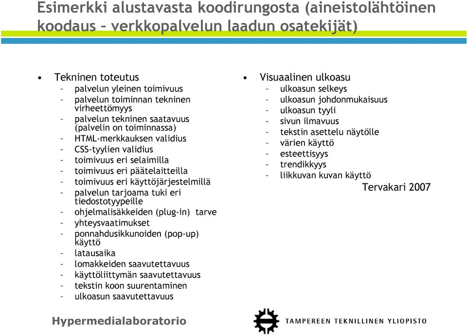 tuki eri tiedostotyypeille ohjelmalisäkkeiden (plug-in) tarve yhteysvaatimukset ponnahdusikkunoiden (pop-up) käyttö latausaika lomakkeiden saavutettavuus käyttöliittymän saavutettavuus tekstin koon