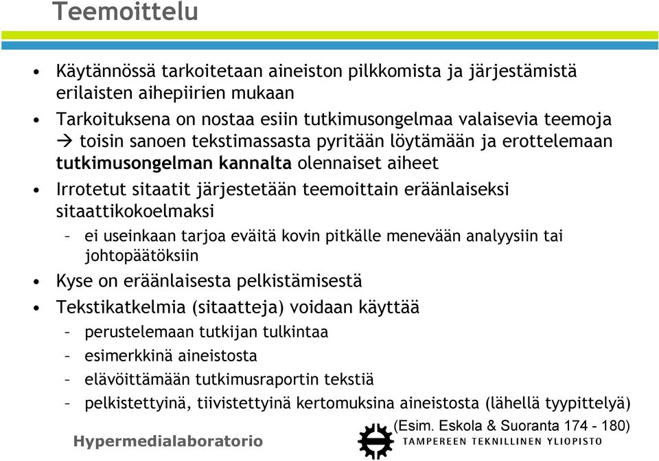 useinkaan tarjoa eväitä kovin pitkälle menevään analyysiin tai johtopäätöksiin Kyse on eräänlaisesta pelkistämisestä Tekstikatkelmia (sitaatteja) voidaan käyttää perustelemaan